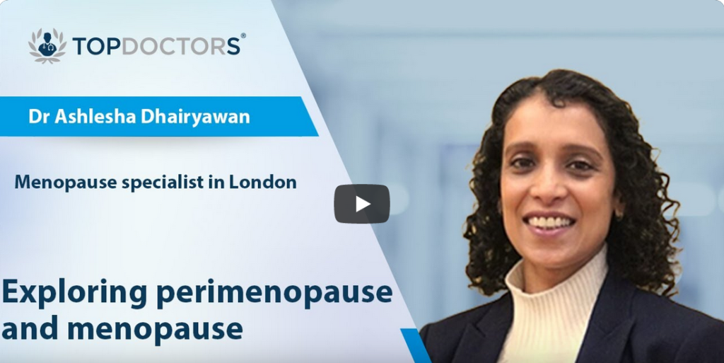 TopDoctor interview with Dr Ashlesha Dhairaywan - Exploring Perimenopause and Menopause